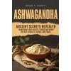 Ashwagandha - Ancient Secrets Revealed (Ryan T. Scott)(Brožovaná)