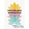 Psychologie probouzení - Buddhismus, psychoterapie a cesta osobní a duchovní transformace - -