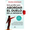 GUIA FAMILIAR PARA ABORDAR EL DUELO EN LA INFANCIA (GONZALEZ HERNANDEZ,MARIA MILENA)(Kniha)