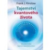 Tajemství kvantového života - Frank J. Kinslow