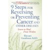 9 Steps for Reversing or Preventing Cancer and Other Diseases: Learn to Heal from Within