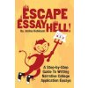 Escape Essay Hell!: A Step-by-Step Guide to Writing Narrative College Application Essays