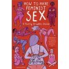 How To Have Feminist Sex - autor neuvedený