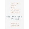 The Hawthorn Archive: Letters from the Utopian Margins (Gordon Avery F.)