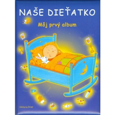 Naše dieťatko - môj prvý album od 7,86 € - Heureka.sk