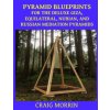 Pyramid Blueprints for the Deluxe Giza, Equilateral, Nubian and Russian Meditation Pyramids