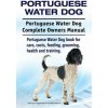 Portuguese Water Dog. Portuguese Water Dog Complete Owners Manual. Portuguese Water Dog book for care, costs, feeding, grooming, health and training. (George Hoppendale,Asia Moore)(Brožovaná)