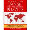 Large Print Learn Danish with Word Search Puzzles: Learn Danish Language Vocabulary with Challenging Easy to Read Word Find Puzzles