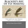 Blacker's Art of Fly Making: The Art of Fly Tying and Fly Fishing