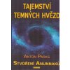 Parks Anton: Tajemství temných hvězd - Stvoření Anunnaků (Nezodpovězené záhady původu lidstva a okultních sil, které ovládají náš svět. Pro příznivce zakázané archeologie, amatérské ufology a další...