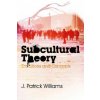 Subcultural Theory - Traditions and Concepts (J Patrick Williams)()