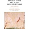 Tragedy, Ritual and Money in Ancient Greece (Seaford Richard (University of Exeter))