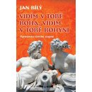 Vidím v tobě Boha, vidím v tobě Bohyni - Jan Bílý 2014