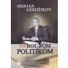 Nebol som politikom - Ognjan Gerdžikov