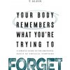 Your Body Remembers What You're Trying to Forget