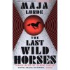 The Last Wild Horses - Maja Lunde