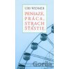 Peniaze, práca, strach a šťastie - Urs Widmer