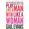 Play Like a Man, Win Like a Woman (Gail Evans)()