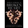 Once Upon a Broken Heart (Garber Stephanie)