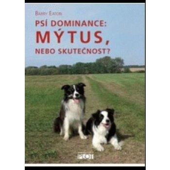 Psí dominance: Mýtus, nebo skutečnost? - Barry Eaton