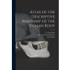 Atlas of the Descriptive Anatomy of the Human Body [electronic Resource]