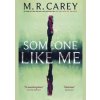 Someone Like Me - M. R. Carey, Orbit
