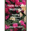How To Do Nothing Resisting the Attention Economy - Jenny Odell, Melville House Publishing