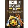 Insulin Resistance Diet: 50 Delicious Recipes That Can Aid In Weight Loss, Reduce Insulin Resistance And Help Prevent Prediabetes (Katya Johansson)(Brožovaná)