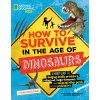 How to Survive in the Age of Dinosaurs: A Handy Guide to Dodging Deadly Predators, Riding Out Mega-Monsoons, and Escaping Other Perils of the Prehisto (Drimmer Stephanie Warren)