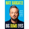 Big Dumb Eyes (BARGATZE NATE)(Pevná)
