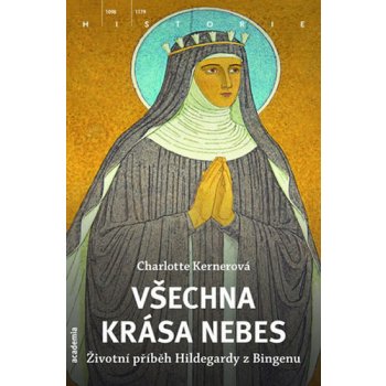 Všechny krásy nebe - Příběh života Hildegardy z Bingenu - Charlotte Kernerová