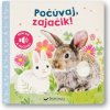 Počúvaj, zajačik!