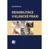 Rehabilitace v klinické praxi - Kolář Pavel et al