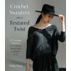 Crochet Sweaters with a Textured Twist: 15 Timeless Patterns for Gorgeous Handcrafted Garments (SKUJA LINDA)(Brožovaná)