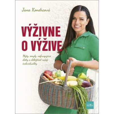 Výživa inak: Individualita zaváži alebo prečo nefungujú zázračné rady a diéty - Jana Kondrcová