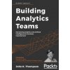 Building Analytics Teams (John K. Thompson)(Brožovaná)