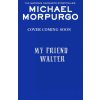 My Friend Walter (Michael Morpurgo)(Brožovaná)