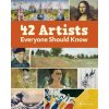 42 ARTISTS EVERYONE SHOULD KNOW (BAVERSTOCK ALISON)(Pevná)