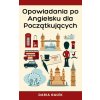Opowiadania po Angielsku dla Początkujących (Daria Gałek)(Brožovaná)