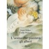 uomo che piantava gli alberi (Jean Giono,Tullio Pericoli)(Brožovaná)