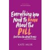 Everything You Need to Know About the Pill (but were too afraid to ask) - Kate Muir, Simon & Schuster Ltd