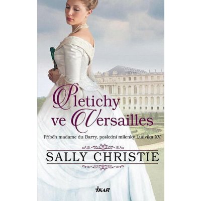 Sally Christie: Pletichy ve Versailles - Příběh madame du Barry, poslední milenky Ludvíka XV.