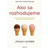 Ako sa rozhodujeme - Jonah Lehrer