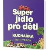Super jídlo pro děti - Ruth Yaron