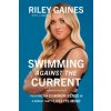 Swimming Against the Current: Fighting for Common Sense in a World That's Lost Its Mind