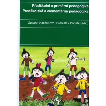 Předškolní a primární pedagogika / Predškolská a elementárna pedagogika - Zuzana Kolláriková, Branislav Pupala