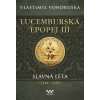 Lucemburská epopej III - Slavná léta (1348-1355) (Vlastimil Vondruška)