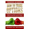 How to trade Options: A Beginner's guide to investing and making profit with options trading (Warren Ray Benjamin)(Brožovaná)