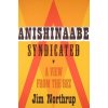 Anishinaabe Syndicated: A View from the Rez (Northrup Jim)