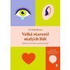 Velké starosti malých lidí - Když chcete svým dětem skutečně porozumět - Iva Moussa Hadj